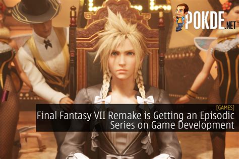Final Fantasy Vii Remake Is Getting An Episodic Series On Game