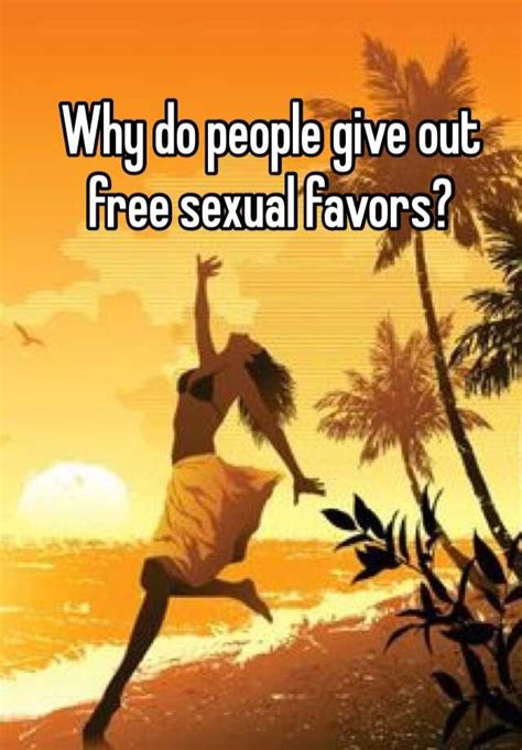 Why Do People Give Out Free Sexual Favors