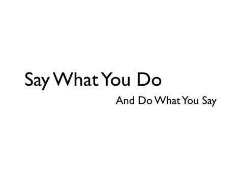 Say What You Do And