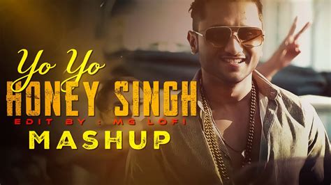 Yo Yo Honey Singh Mashup Viral Songs Remix Honey Singh 30 Mg Lofi Youtube