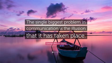 George Bernard Shaw Quote The Single Biggest Problem In