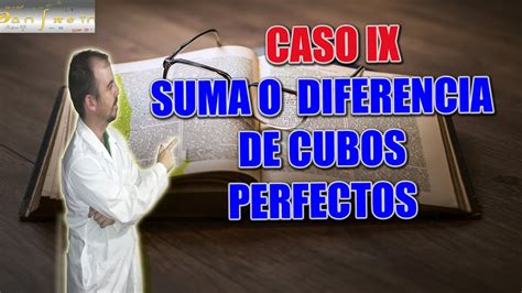 Caso 9 De Factorización Suma O Diferencia De Cubos Perfectos Youtube