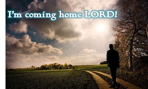 I'm coming home LORD! | Im coming home, Coming home, Lord