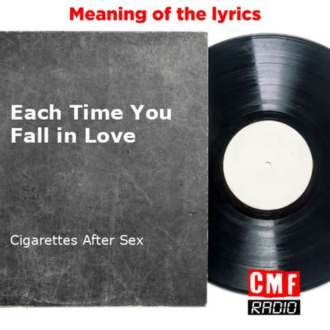 the story and meaning of the song each time you fall in love cigarettes after sex