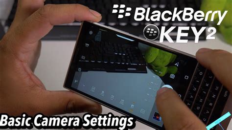 Blackberry Key2 Basic Camera Settings Pretty Feature Packed Youtube