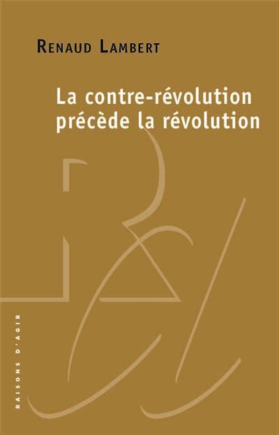 La Contre Révolution Précède La Révolution Broché Renaud Lambert