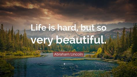 Posted by anita kartikasari posted on desember 10, 2018 with no comments. Abraham Lincoln Quote: "Life is hard, but so very ...
