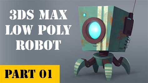 Tutorial Low Poly Robot Modeling For Games In 3ds Max Part 01 Youtube