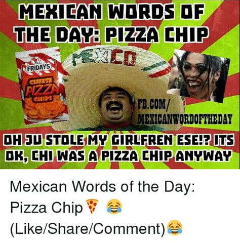 Mexican Words Of The Dave Pizza Chip Cheese Fbcom Mexican Wordoftheday