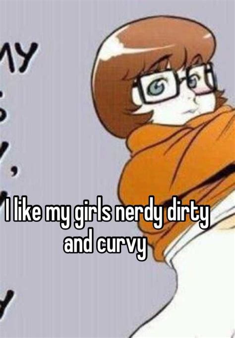 I Like My Girls Nerdy Dirty And Curvy