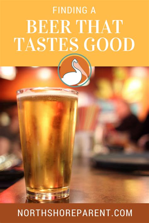 Life tastes good is all about eating better at home by cooking with fresh ingredients to eat. Finding a Beer That Tastes Good - Northshore Parent