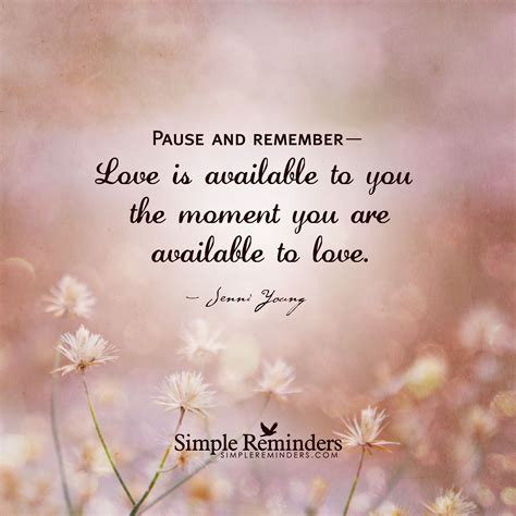 Pause And Remember— Love Is Available To You The Moment You Are