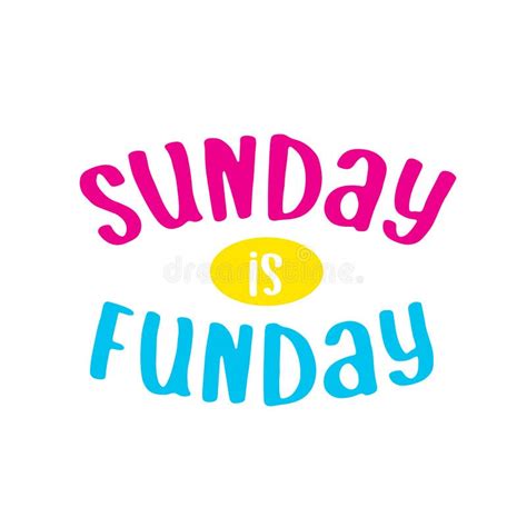 Sunday Is Funday Happy Sunday Quote Happy Sunday Greeting
