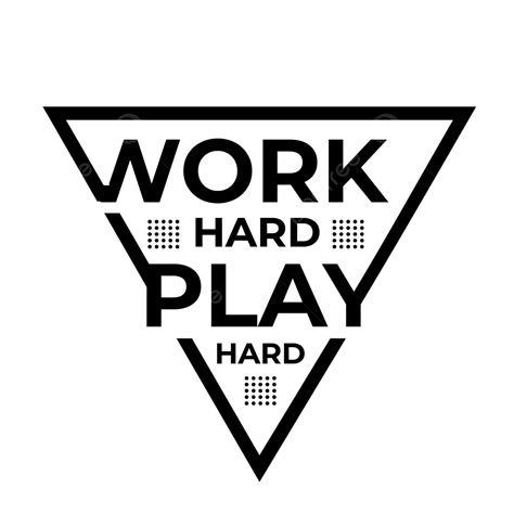 Quote Text Of Work Hard Play With Triangle Vector Quotes Hard Work Work Hard Png And Vector
