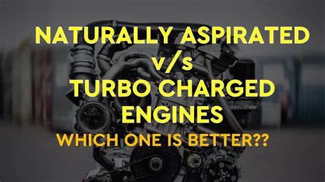 Naturally Aspirated Vs Turbo Charged Engines Which One Is Better