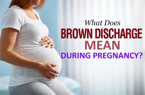 Toward the end of the third trimester, this plug may. What Does It Mean If I Have Brown Discharge?