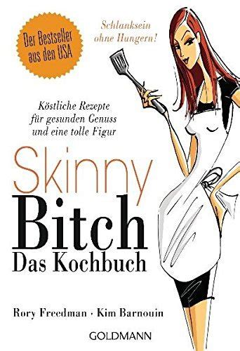 Skinny Bitch Das Kochbuch By Kim Barnouin Rory Freedman Goodreads