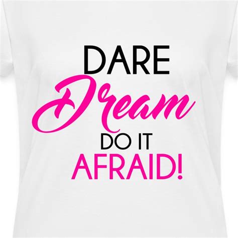 Dream Designz Dare Dream Do It Afraid V Neck Tee Womens V Neck T Shirt