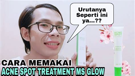 Cara Dan Urutan Pemakaian Acne Spot Treatment Dari Ms Glow!!! - YouTube