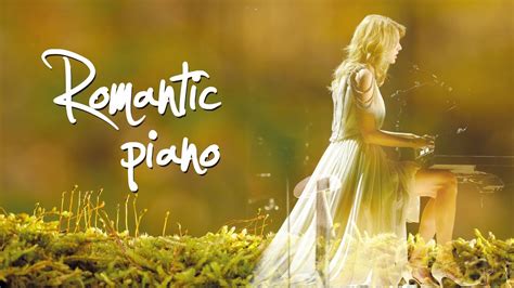 love songs in piano ♪ best romantic piano music 4 hours romantic piano music youtube