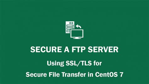 How To Secure A Ftp Server Using Ssltls For Secure File Transfer In