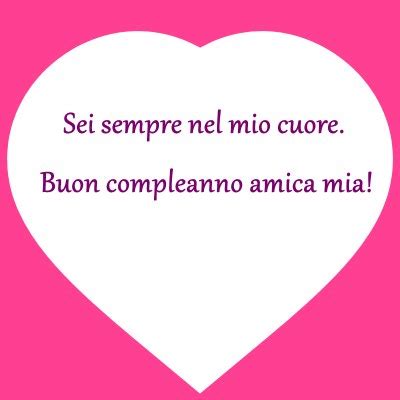 Auguri di compleanno per unamica. Buon Compleanno Amica: Auguri, Frasi e Immagini Più Belle