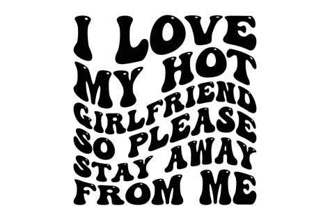 I Love My Hot Girlfriend So Please Stay Graphic By Vintage · Creative