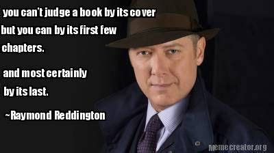 Top 5 quotes of raymond reddington the blacklistraymond reddington is a fictional character played by actor james spader in the tv show the blacklist. you can't judge a book by its cover. . . ~raymond ...