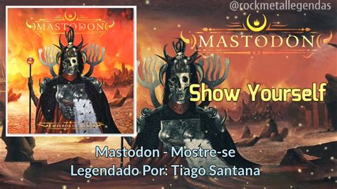 Mastodon Show Yourself Legendado Subtitled Pt En Lyrics Youtube