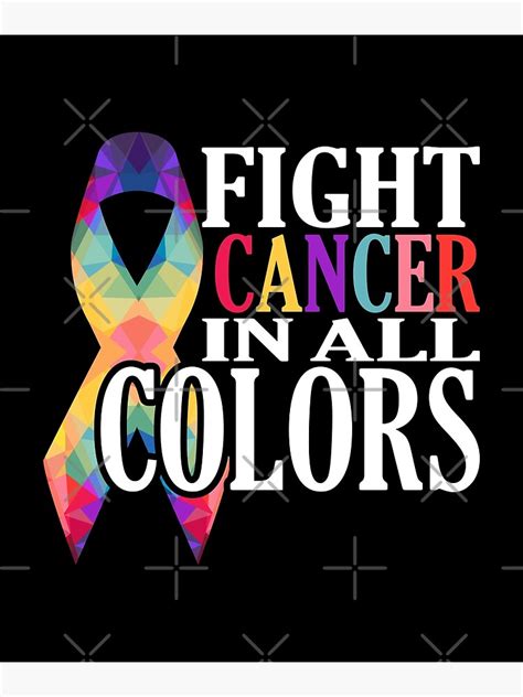 Fight Cancer In All Colors Support Cancer Awareness Poster For Sale