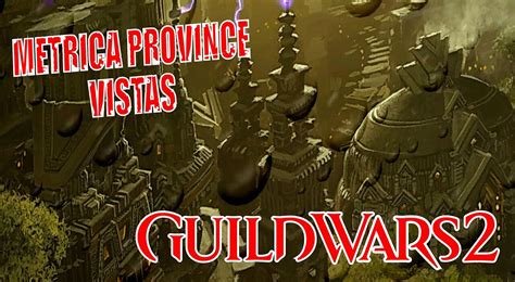 GUILD WARS 2 METRICA PROVINCE VISTAS