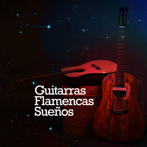 Guitarras Flamencas Sueños Album By Spanish Guitar Spotify