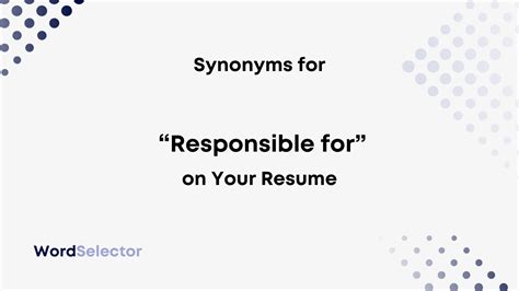 15 Synonyms For Responsible For On Your Resume Wordselector