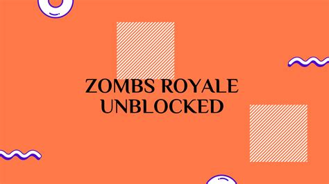 Zombs Royale Unblocked A Comprehensive Guide To The Ultimate Unblocked