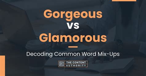 Gorgeous Vs Glamorous Decoding Common Word Mix Ups