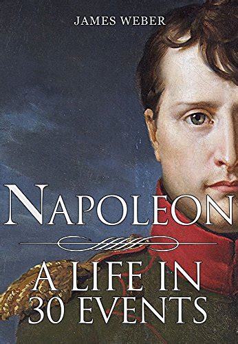 Biography Of Famous People Napoleon Bonaparte A Life In 30 Events