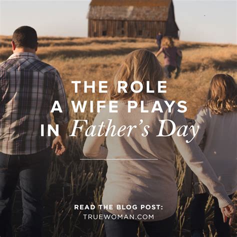 The Role A Wife Plays In Fathers Day True Woman Blog Revive Our Hearts