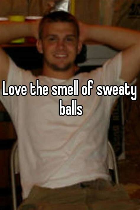 Love The Smell Of Sweaty Balls