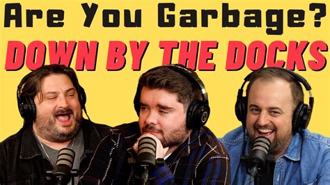 Are You Garbage Comedy Podcast Down By The Docks W Adam Rowe Youtube