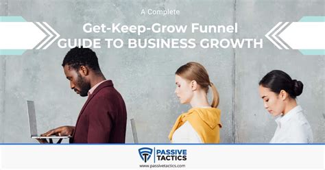 Get Keep And Grow Funnel A Guide To Business Growth Passive Tactics