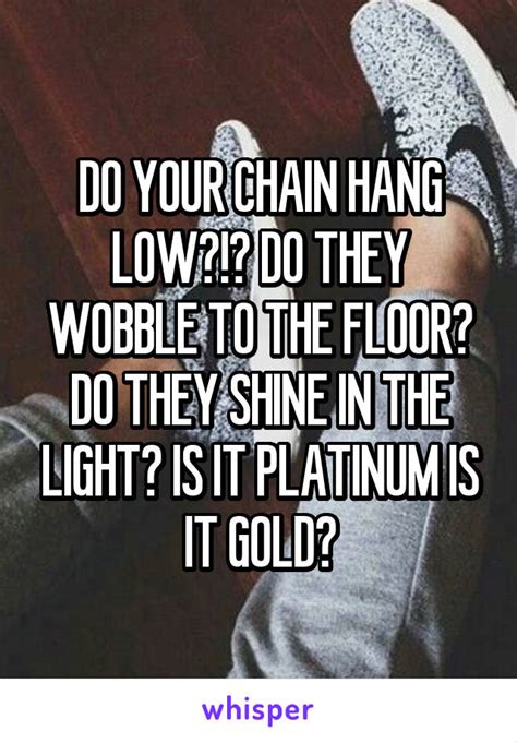Do Your Chain Hang Low Do They Wobble To The Floor Do They Shine In
