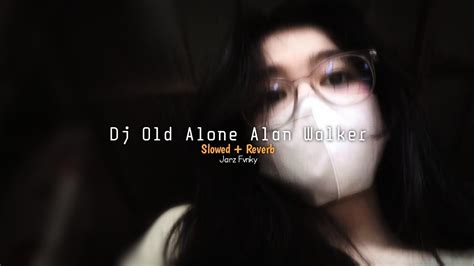 Dj Old Alone Alan Walker Slowed Reverb YouTube