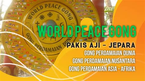 Gong Perdamaian Dunia World Peace Gong Pakisaji Jepara