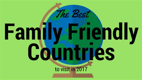The Best Family Friendly Countries to Visit in 2017 - HotMamaTravel