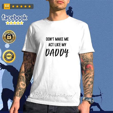 don t make me act like my daddy shirt hoodie sweater long sleeve and tank top