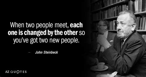John Steinbeck Quote When Two People Meet Each One Is