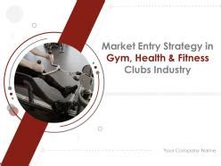 Market Entry Strategy In Gym Health And Fitness Clubs Industry