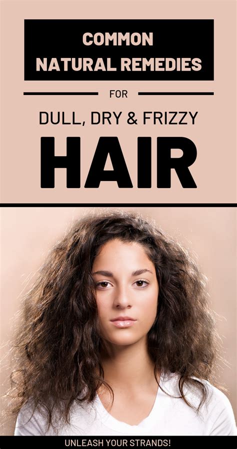 However, it creates friction, and friction causes your hair to become frizzy. Common Natural Remedies For Dull, Dry And Frizzy Hair ...