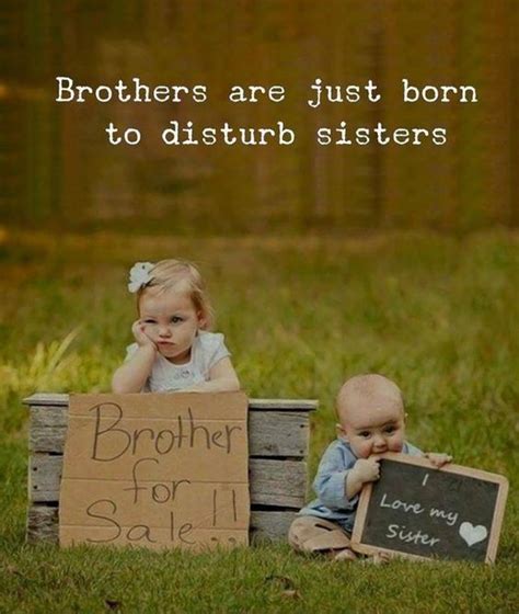 Siblings may not always get along, but there's no doubt spending so much time together in youth forms an unbreakable bond. Best Brother Quotes And Sibling Sayings - Boostupliving