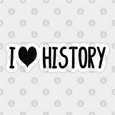 I Love History I Love History Sticker Teepublic